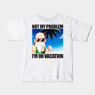 Not My Problem I'm On Vacation Kids T-Shirt